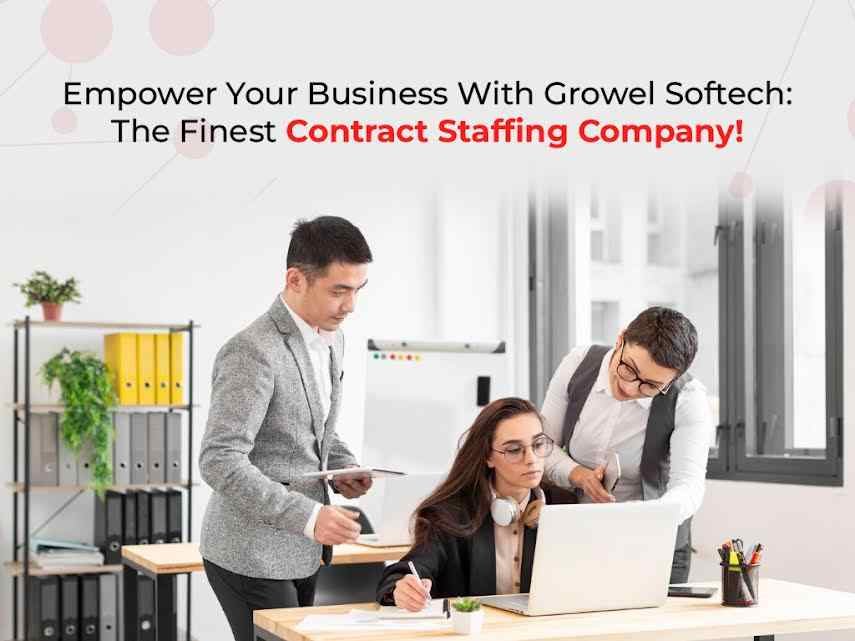 Empower Your Business With Growel Softech: The Finest Contract Staffing Company!