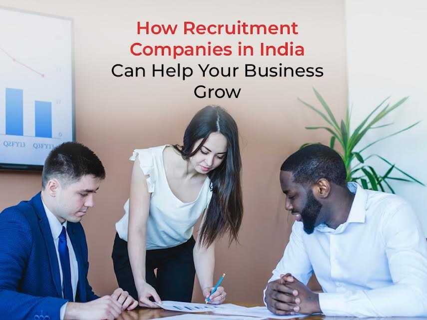 How Recruitment Companies in India Can Help Your Business Grow