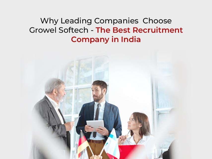 Why Leading Companies Choose Growel Softech – The Best Recruitment Company in India