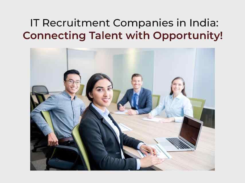 IT Recruitment Companies in India: Connecting Talent with Opportunity!