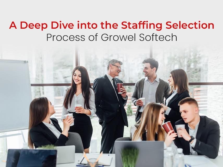 A Deep Dive into the Staffing Selection Process of Growel Softech