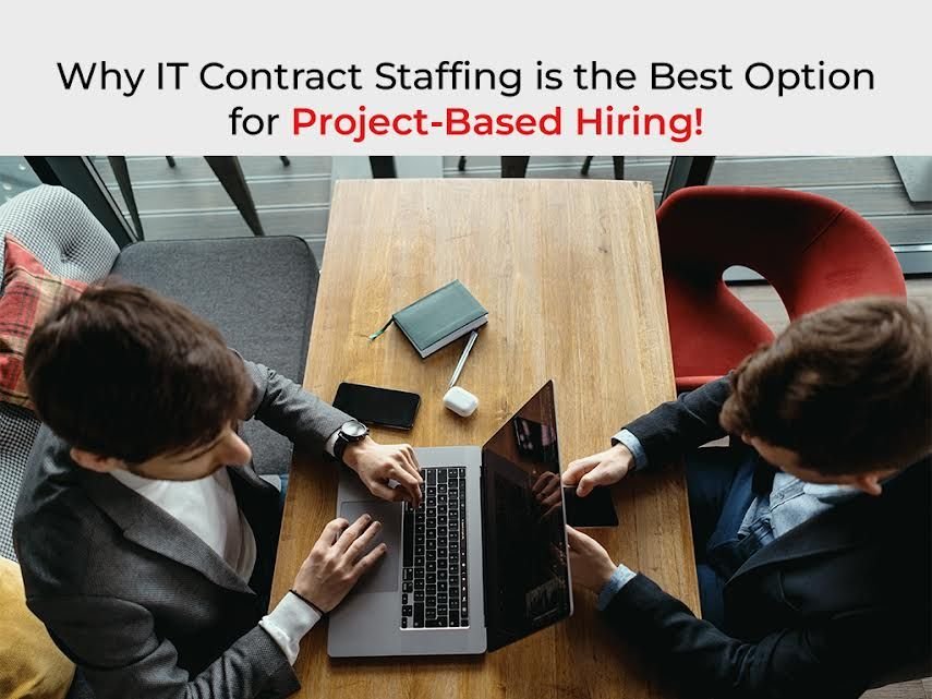 Why IT Contract Staffing is the Best Option for Project-Based Hiring