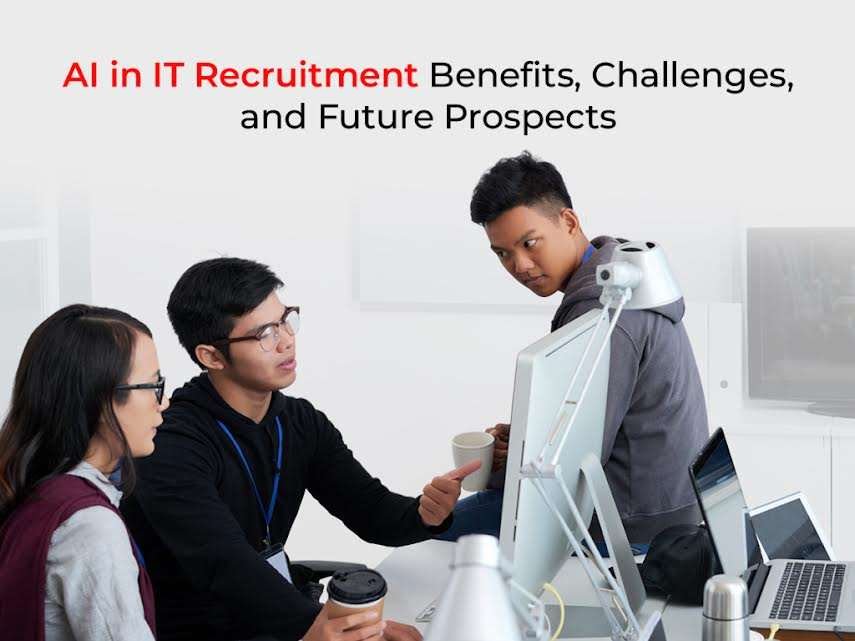 AI in IT Recruitment: Benefits, Challenges, and Future Prospects