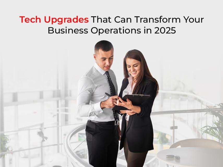 Tech Upgrades That Can Transform Your Business Operations in 2025